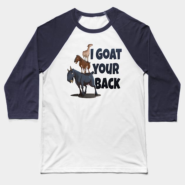 I Goat Your Back Baseball T-Shirt by jpowersart